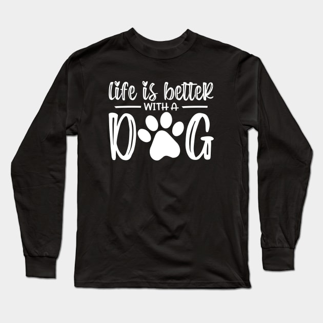 Life Is Better With A Dog Long Sleeve T-Shirt by Astramaze